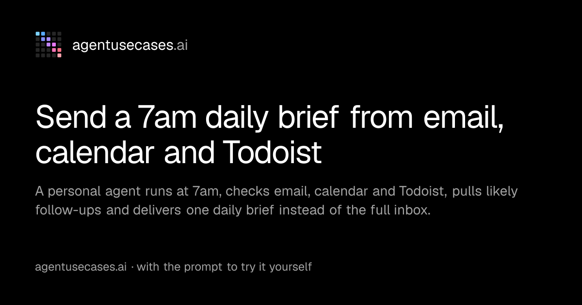 Send a 7am daily brief from email, calendar and Todoist | Agent Use Cases