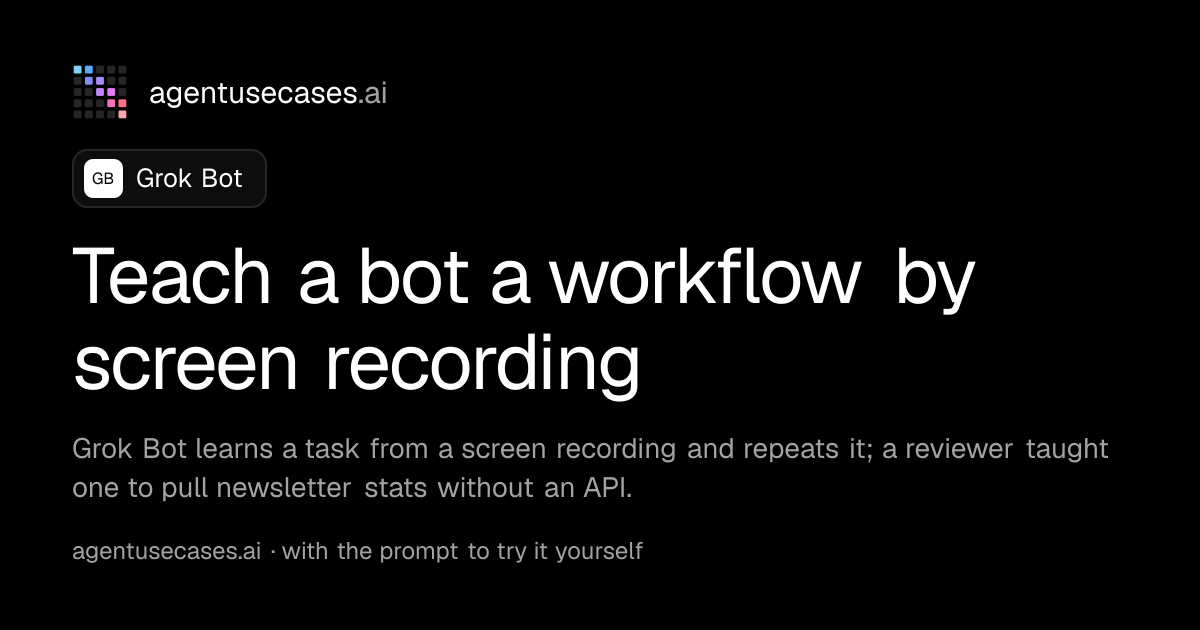 Teach a bot a workflow by screen recording with Grok Bot | Agent Use Cases